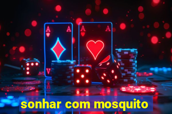 sonhar com mosquito